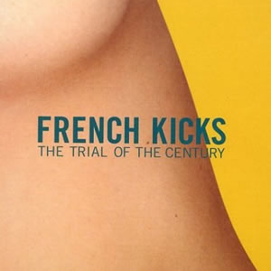 frenchkicks-thetrialofthecentury